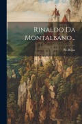 Cover-Bild zum Titel 'Rinaldo Da Montalbano...' von 'Pio Rajna'