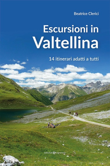 Escursioni in Valtellina. 14 itinerari adatti a tutti - Beatrice Clerici