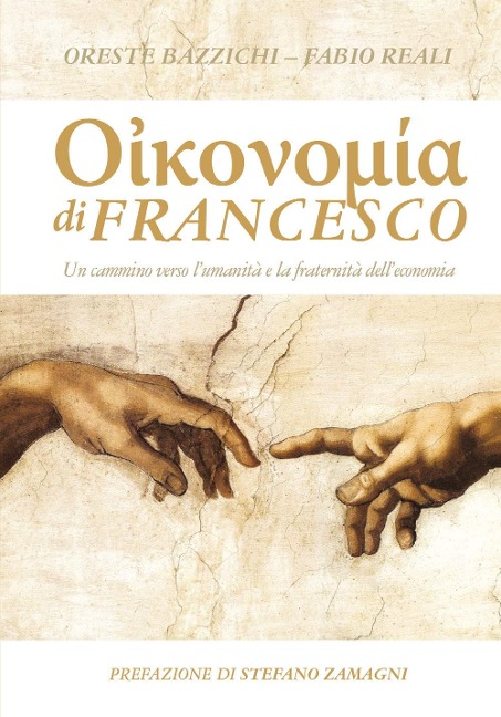 Economia di Francesco. Un cammino verso l'umanità e la fraternità dell'economia - Oreste Bazzichi, Fabio Reali