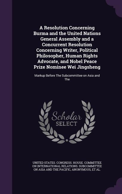 A Resolution Concerning Burma and the United Nations General Assembly and a Concurrent Resolution Concerning Writer, Political Philosopher, Human Rights Advocate, and Nobel Peace Prize Nominee Wei Jingsheng - 