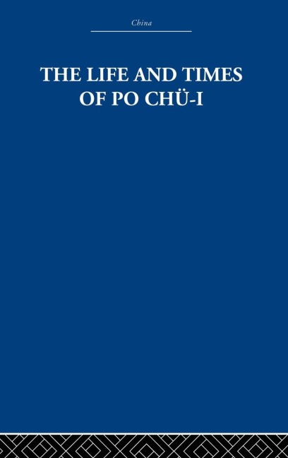 The Life and Times of Po Chü-i - The Arthur Waley Estate, Arthur Waley