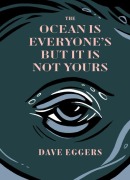 Cover-Bild zum Titel 'The Ocean Is Everyone's But It Is Not Yours' von 'Dave Eggers'
