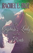 The Captain's Lady and The Pirate - Rachel E Rice