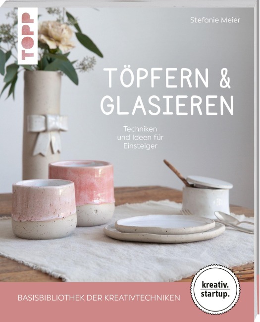 Töpfern & Glasieren (kreativ.startup) - Stefanie Meier