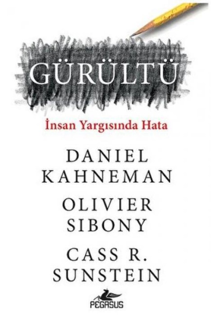 Gürültü - Daniel Kahneman, Olivier Sibony, Cass R. Sunstein