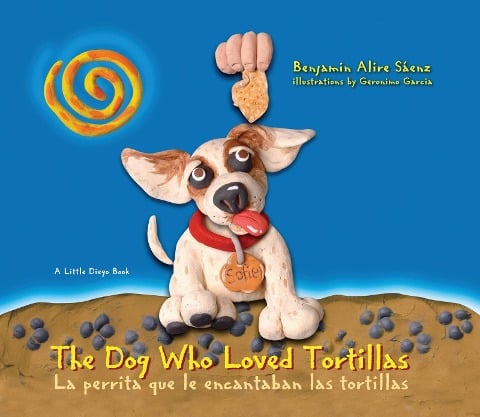 The Dog Who Loved Tortillas - Benjamin Alire Sáenz