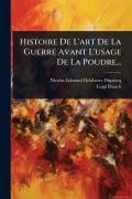 Cover-Bild zum Titel 'Histoire De L'art De La Guerre Avant L'usage De La Poudre...' von 'Nicolas Edouard Delabarre-Duparcq, Luigi Blanch'
