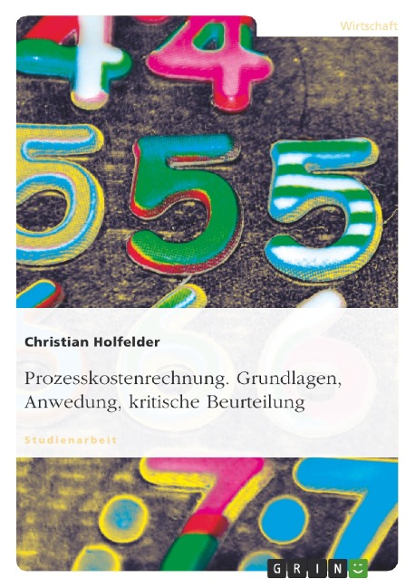 Prozesskostenrechnung. Grundlagen, Anwedung, kritische Beurteilung - Christian Holfelder