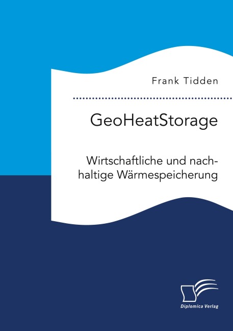 GeoHeatStorage. Wirtschaftliche und nachhaltige Wärmespeicherung - Frank Tidden