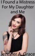 Cover-Bild zum Titel 'I Found a Mistress For My Daughter and Me' von 'Jennifer A. Grace'