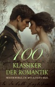 Cover-Bild zum Titel '100 Klassiker der Romantik - Meisterwerke, die man kennen muss' von 'Jane Austen, Margaret Mitchell, Charles Dickens, L. M. Montgomery, Eugenie Marlitt'