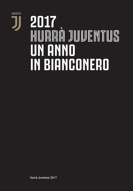 Hurrà Juventus. Un anno in bianconero. Annuario ufficiale 2017 - 