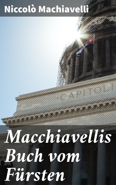 Macchiavellis Buch vom Fürsten - Niccolò Machiavelli