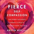 Fierce Self-Compassion Lib/E: How Women Can Harness Kindness to Speak Up, Claim Their Power, and Thrive - Kristin Neff