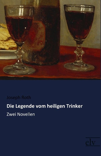 Die Legende vom heiligen Trinker - Joseph Roth