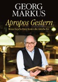 Cover-Bild zum Titel 'Apropos Gestern' von 'Georg Markus'