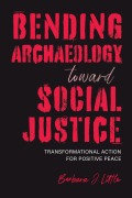 Cover-Bild zum Titel 'Bending Archaeology Toward Social Justice' von 'Barbara J Little'