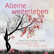 Cover-Bild zum Titel 'Alleine weiterleben: Wenn der Partner stirbt: Den heilsamen Weg der Trauer finden' von 'Eva Terhorst'
