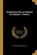 Cover-Bild zum Titel 'Recherches Sur La Librairie De Charles V. Partie I: 1' von 'Léopold Delisle'