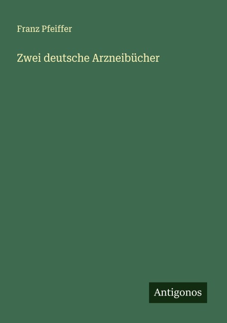 Zwei deutsche Arzneibücher - Franz Pfeiffer