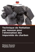 Cover-Bild zum Titel 'Technique de flottation par mousse pour l'élimination des impuretés du charbon' von 'Maham Hussain, Mujtaba Ashraf'