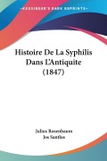 Cover-Bild zum Titel 'Histoire De La Syphilis Dans L'Antiquite (1847)' von 'Julius Rosenbaum'