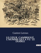 Cover-Bild zum Titel 'LE C¿UR CAMBRIOLÉ, L'HOMME QUI A VU LE DIABLE' von 'Gaston Leroux'