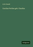 Cover-Bild zum Titel 'Caroline Perthes geb. Claudius' von 'A. S. B. Brandt'