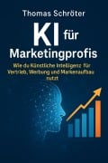 Cover-Bild zum Titel 'KI für Marketingprofis' von 'Thomas Schröter'