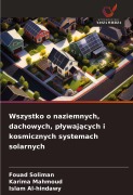 Cover-Bild zum Titel 'Wszystko o naziemnych, dachowych, p¿ywaj¿cych i kosmicznych systemach solarnych' von 'Fouad Soliman, Karima Mahmoud, Islam Al-Hindawy'