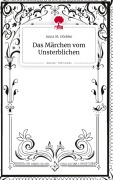 Cover-Bild zum Titel 'Das Märchen vom Unsterblichen. Life is a Story - story.one' von 'Anna M. Gödeke'