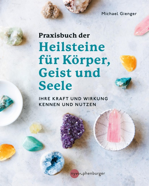 Praxisbuch der Heilsteine für Körper, Geist und Seele - Michael Gienger