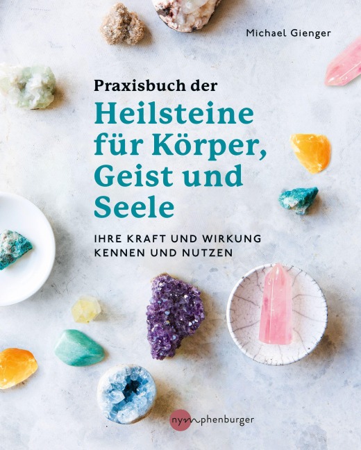 Praxisbuch der Heilsteine für Körper, Geist und Seele - Michael Gienger