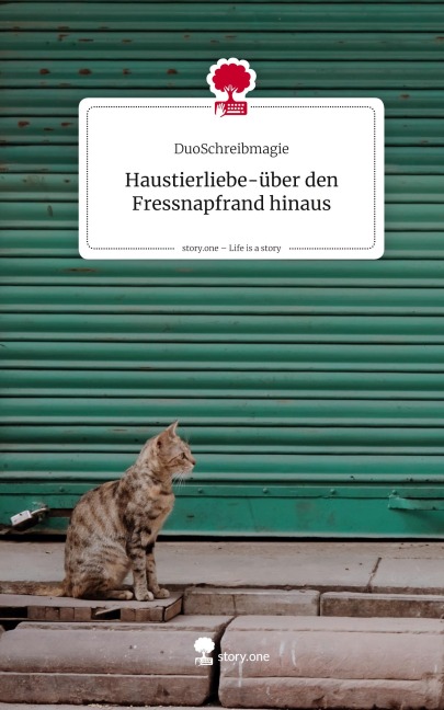 Haustierliebe-über den Fressnapfrand hinaus. Life is a Story - story.one - DuoSchreibmagie