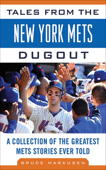 Tales from the New York Mets Dugout - Bruce Markusen