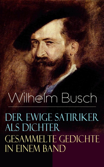 Der ewige Satiriker als Dichter - Gesammelte Gedichte in einem Band - Wilhelm Busch