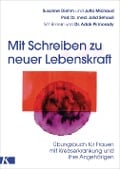 Mit Schreiben zu neuer Lebenskraft - Susanne Diehm, Jutta Michaud, Jalid Sehouli