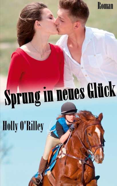 Sprung in neues Glück - Holly O'Rilley