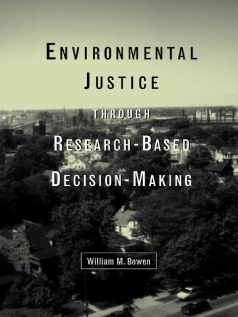 Environmental Justice Through Research-Based Decision-Making - William M. Bowen