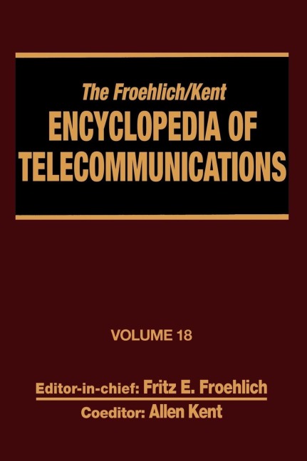 The Froehlich/Kent Encyclopedia of Telecommunications - Fritz E. Froehlich, Allen Kent