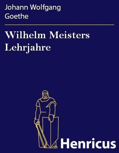 Wilhelm Meisters Lehrjahre - Johann Wolfgang Goethe