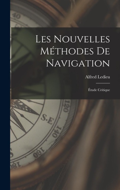 Les Nouvelles Méthodes De Navigation - Alfred Ledieu
