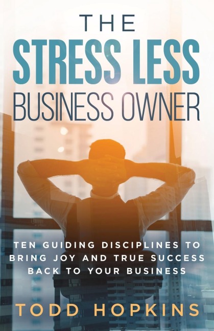 The Stress Less Business Owner - Todd Hopkins