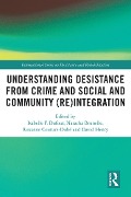 Cover-Bild zum Titel 'Understanding Desistance from Crime and Social and Community (Re)integration' von ''