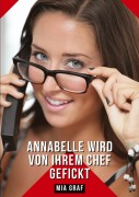 Cover-Bild zum Titel 'Annabelle wird von ihrem Chef gefickt' von 'Mia Graf'