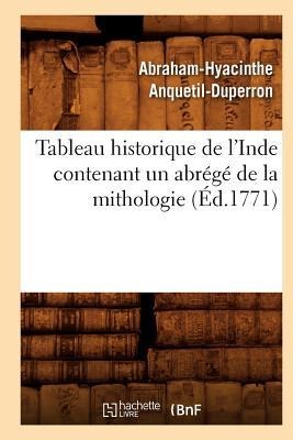 Tableau Historique de l'Inde Contenant Un Abrégé de la Mithologie (Éd.1771) - Abraham-Hyacinthe Anquetil-Duperron
