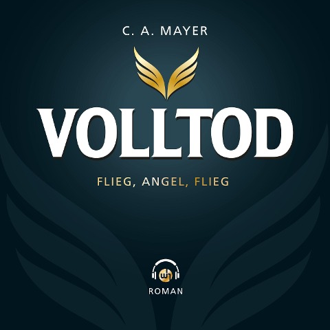 Volltod: Flieg, Angel. Flieg - C. A. Mayer