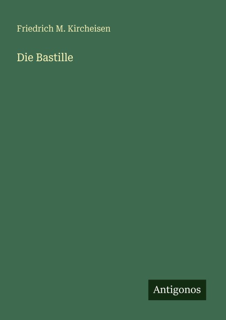 Die Bastille - Friedrich M. Kircheisen