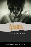 Cover-Bild zum Titel 'Angel: A Story of Love & Loss' von 'Michael Singleton'