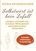 Cover-Bild zum Titel 'Selbstwert ist keine Zufall' von 'Nicole Katzenschlager'